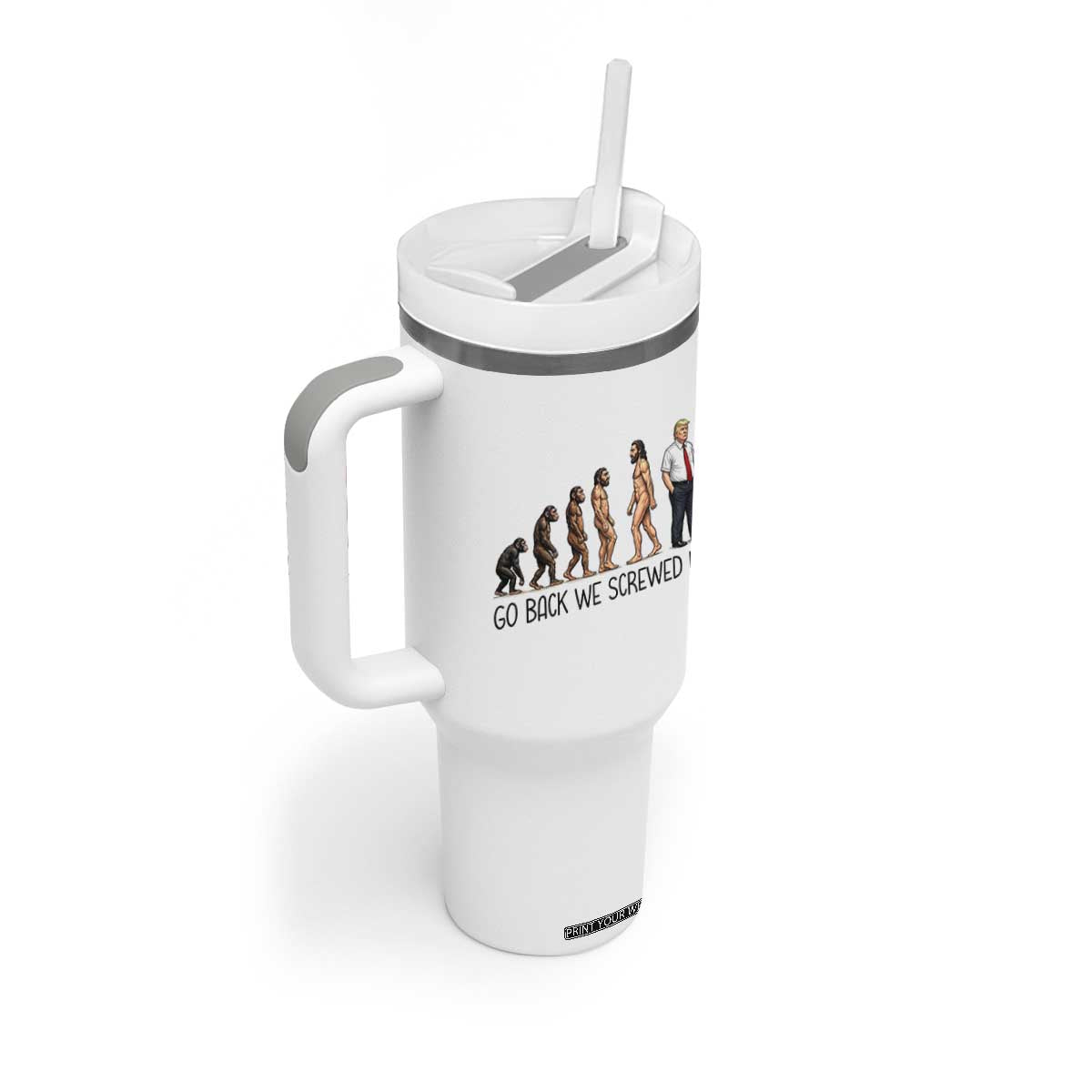 Go Back We Screwed Up Tumbler With Handle Funny Anti Authoritarian TS12 Print Your Wear