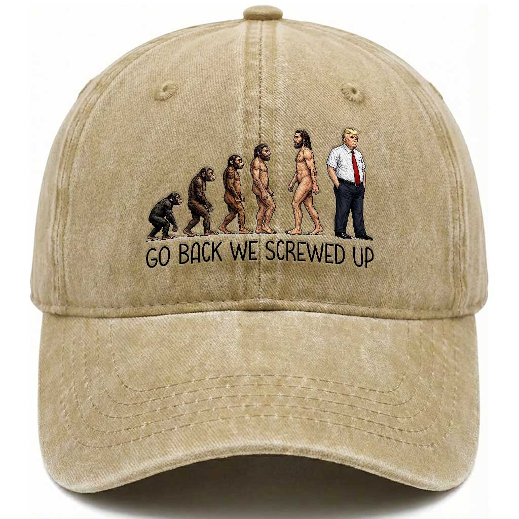 Go Back We Screwed Up Washed Cotton Baseball Cap Funny Anti Authoritarian TS12 Washed Cap Universal Fit Khaki Print Your Wear