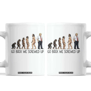 Go Back We Screwed Up Coffee Mug Funny Anti Authoritarian TS12 White Print Your Wear