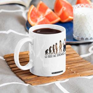 Go Back We Screwed Up Coffee Mug Funny Anti Authoritarian TS12 Print Your Wear
