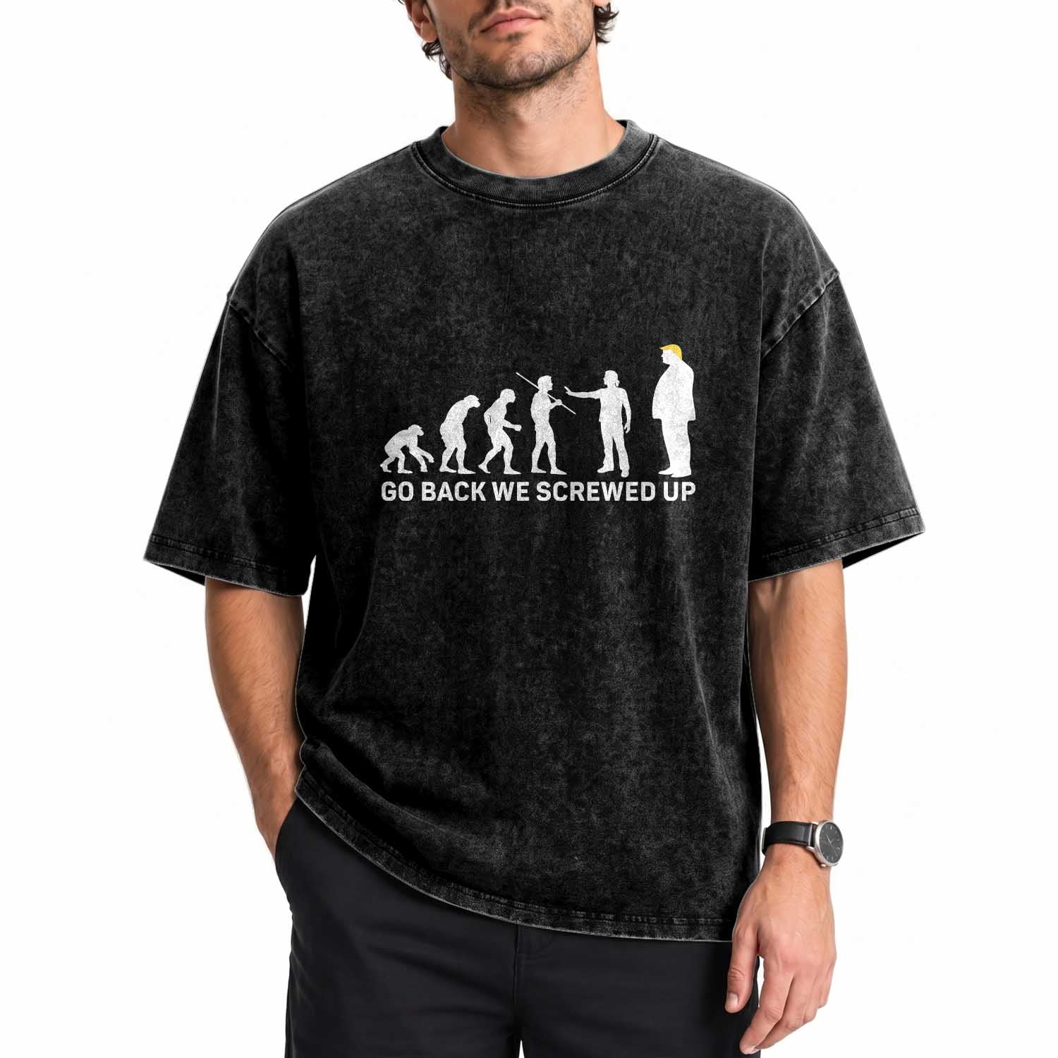 Funny Anti Trump Satire Washed Cotton T-Shirt Go Back We Screwed Up