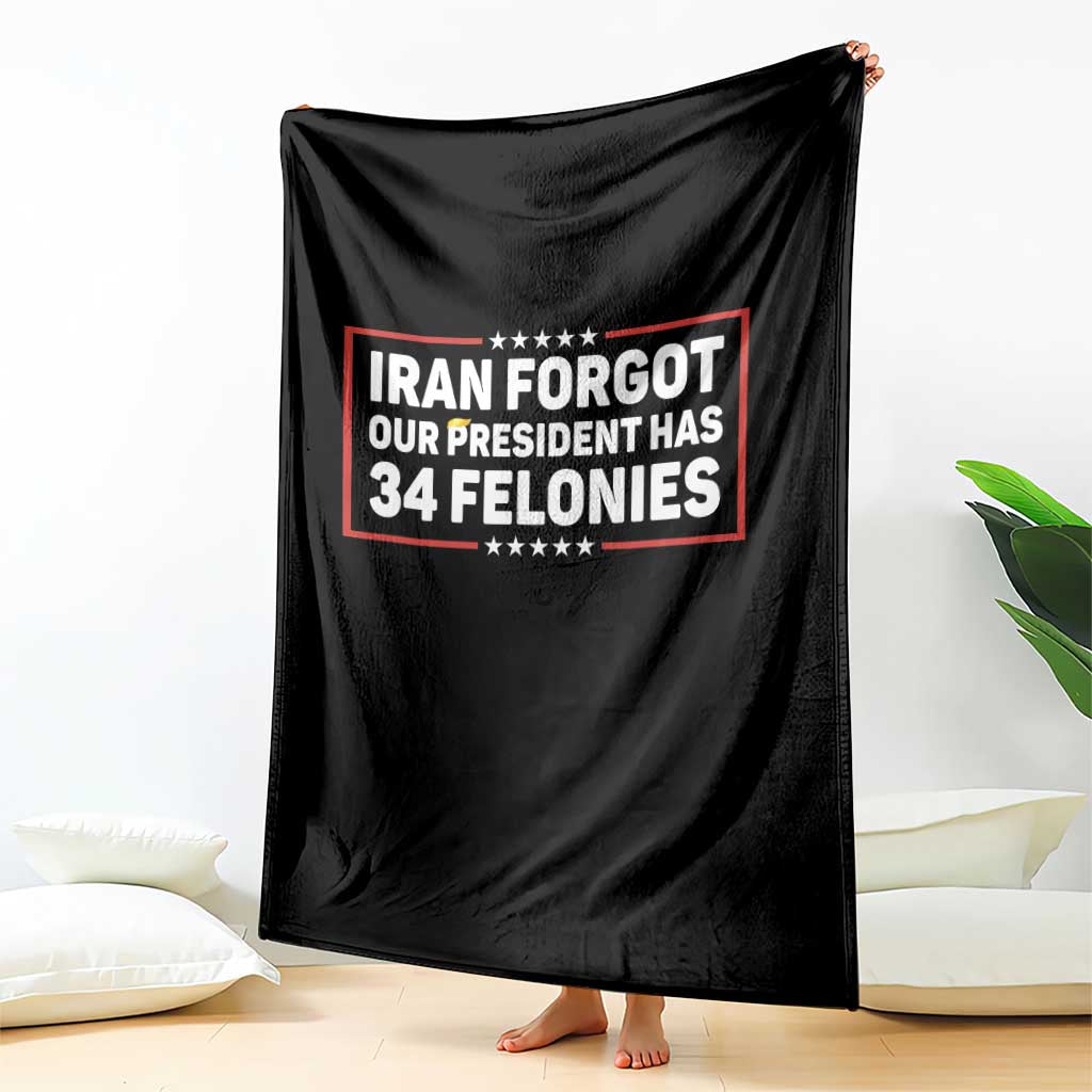 Iran Forgot Our President Has 34 Felonies Throw Blanket Political Protest TS12 Print Your Wear