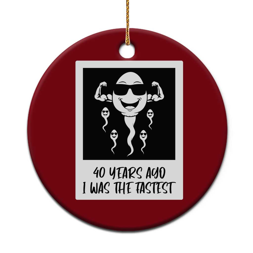 40 Years Ago I Was The Fastest Ceramic Ornament Funny Forty Birthday Gift TS12 1pc Red Print Your Wear