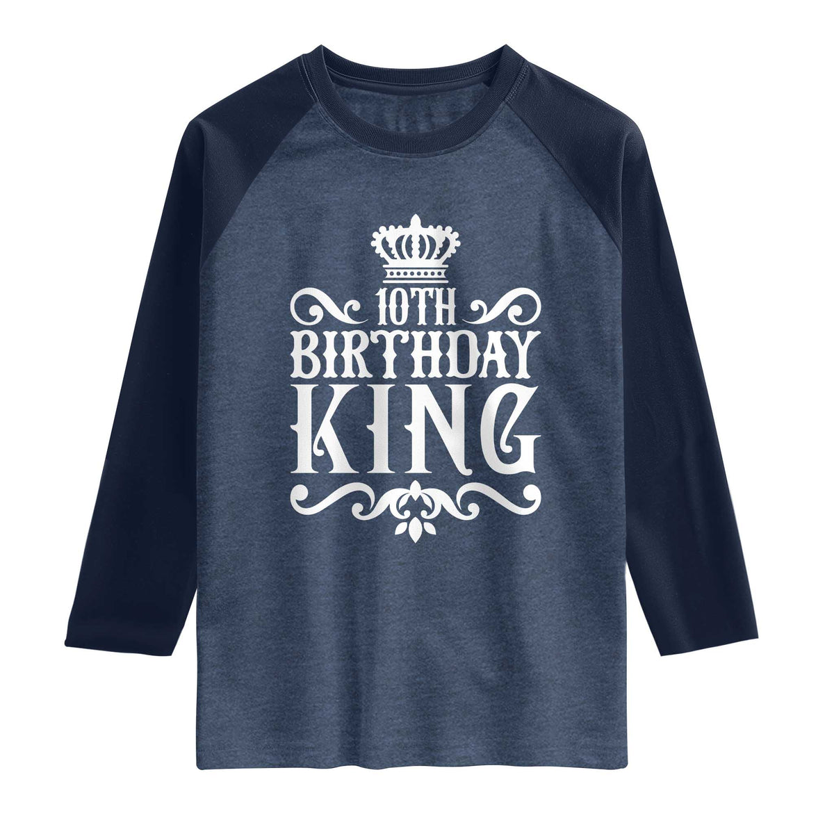10th Birthday King Raglan Shirt Perfect 10 Years Old Crown Gift TS12 Heather Denim Navy Print Your Wear
