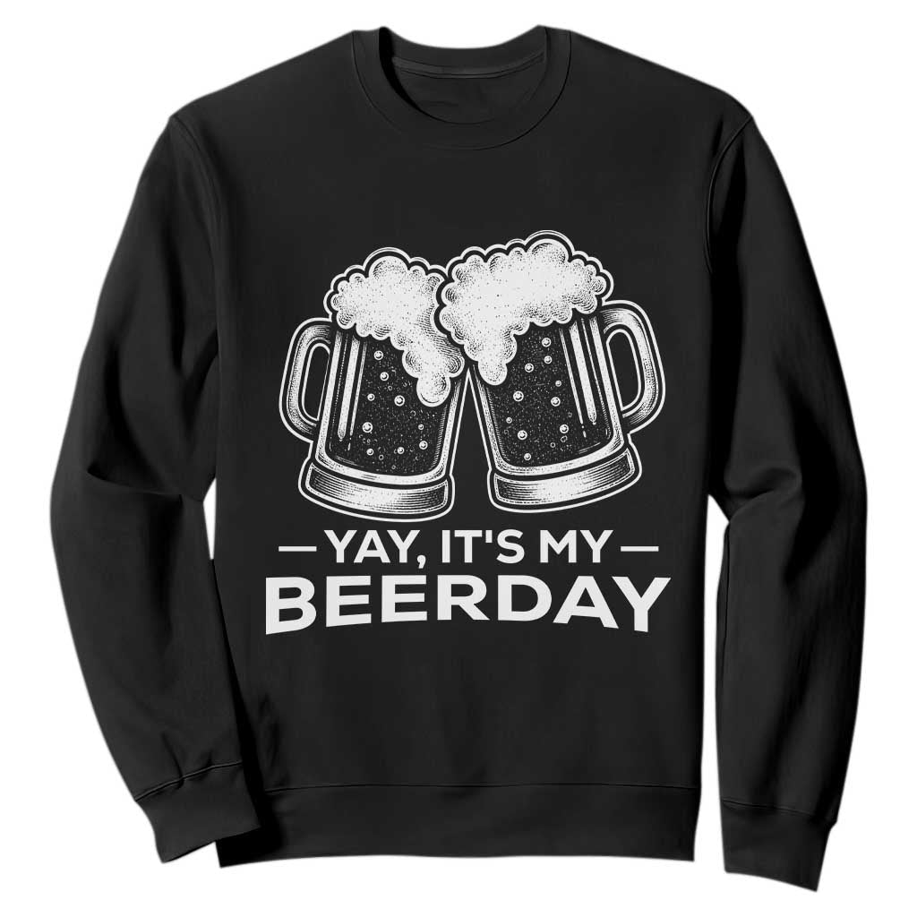 Yay Its My Beerday Sweatshirt Funny Birthday Party Gift For Beer Lovers TS12 Black Print Your Wear