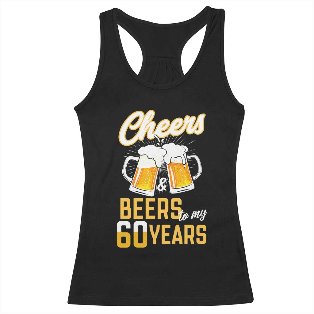 60th Birthday Party Gift Racerback Tank Top Cheers Beers To My 60 Years TS12 Black Print Your Wear