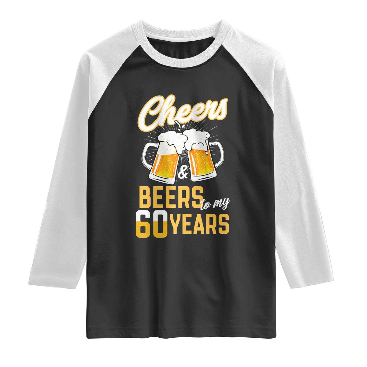 60th Birthday Party Gift Raglan Shirt Cheers Beers To My 60 Years TS12 Black White Print Your Wear