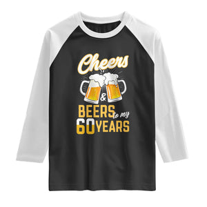 60th Birthday Party Gift Raglan Shirt Cheers Beers To My 60 Years TS12 Black White Print Your Wear