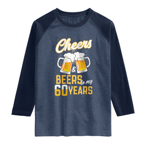 60th Birthday Party Gift Raglan Shirt Cheers Beers To My 60 Years TS12 Heather Denim Navy Print Your Wear