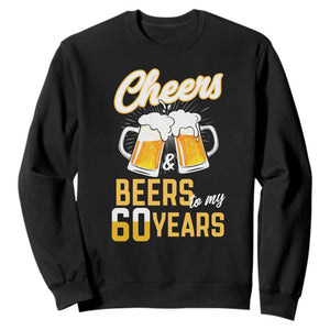 60th Birthday Party Gift Sweatshirt Cheers Beers To My 60 Years TS12 Black Print Your Wear