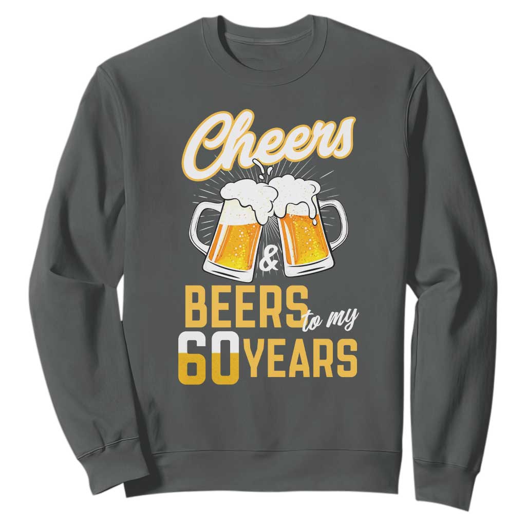 60th Birthday Party Gift Sweatshirt Cheers Beers To My 60 Years TS12 Dark Heather Print Your Wear