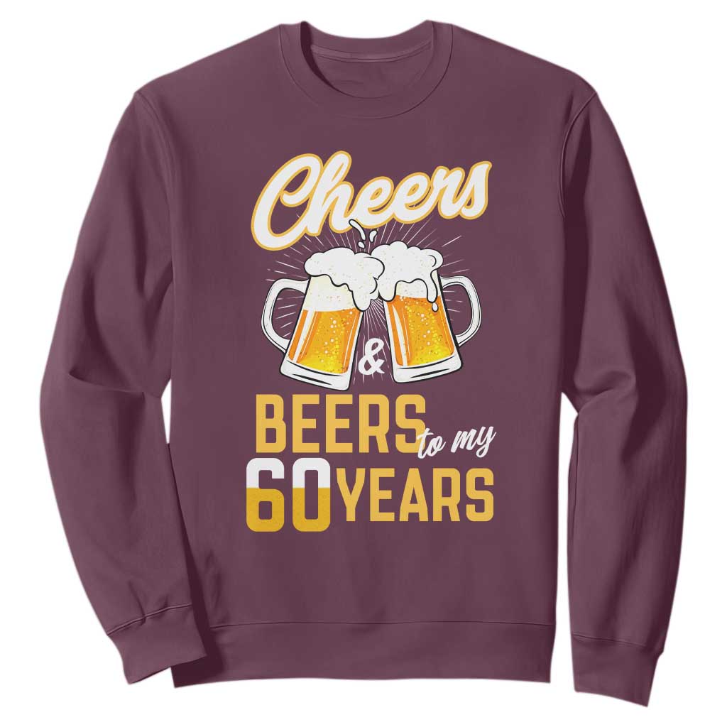 60th Birthday Party Gift Sweatshirt Cheers Beers To My 60 Years TS12 Maroon Print Your Wear