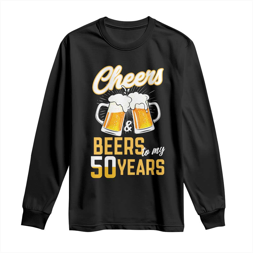 50th Birthday Party Gift Long Sleeve Shirt Cheers Beers To My 50 Years TS12 Black Print Your Wear