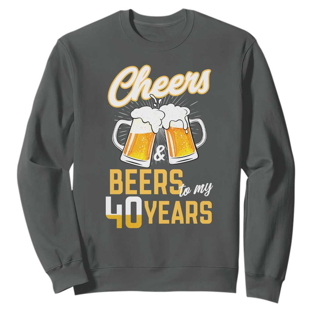 40th Birthday Party Gift Sweatshirt Cheers Beers To My 40 Years TS12 Dark Heather Print Your Wear
