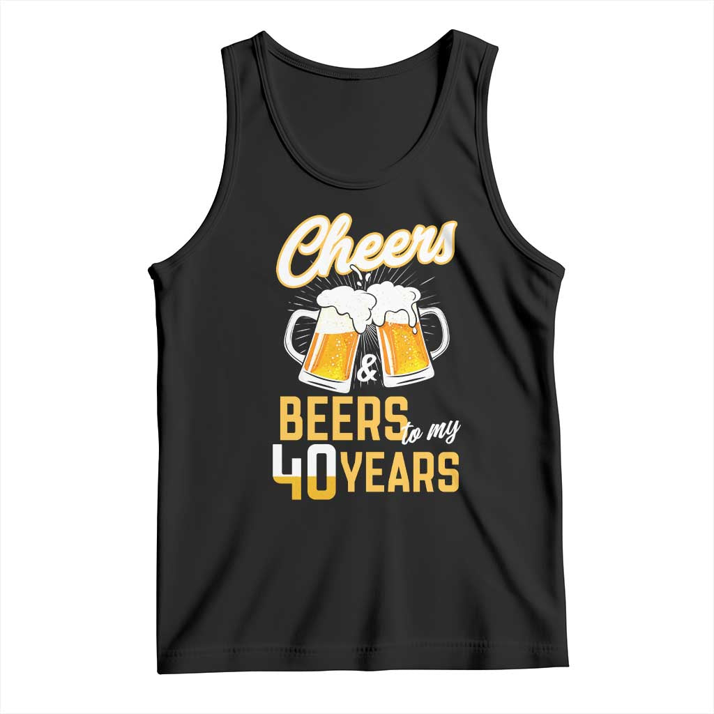 40th Birthday Party Gift Tank Top Cheers Beers To My 40 Years TS12 Black Print Your Wear