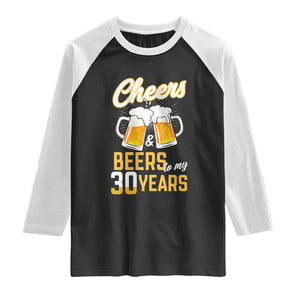 30th Birthday Party Gift Raglan Shirt Cheers Beers To My 30 Years TS12 Black White Print Your Wear