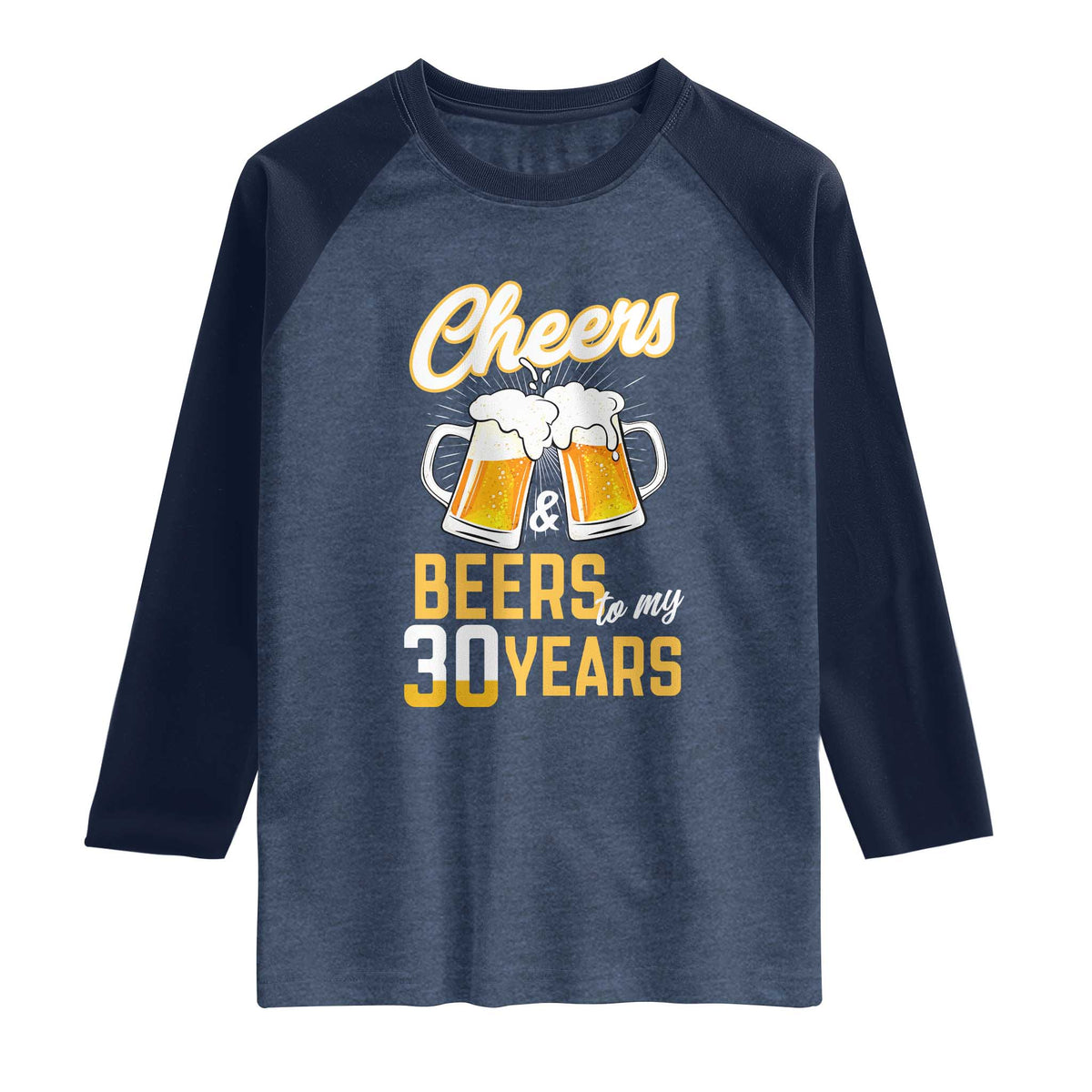 30th Birthday Party Gift Raglan Shirt Cheers Beers To My 30 Years TS12 Heather Denim Navy Print Your Wear
