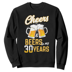 30th Birthday Party Gift Sweatshirt Cheers Beers To My 30 Years TS12 Black Print Your Wear