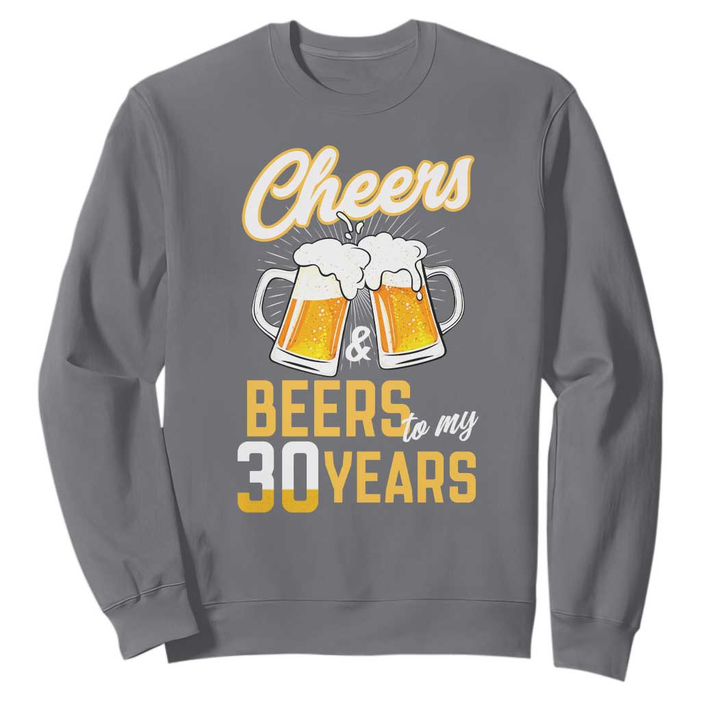 30th Birthday Party Gift Sweatshirt Cheers Beers To My 30 Years TS12 Charcoal Print Your Wear