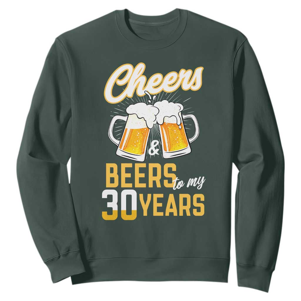 30th Birthday Party Gift Sweatshirt Cheers Beers To My 30 Years TS12 Dark Forest Green Print Your Wear