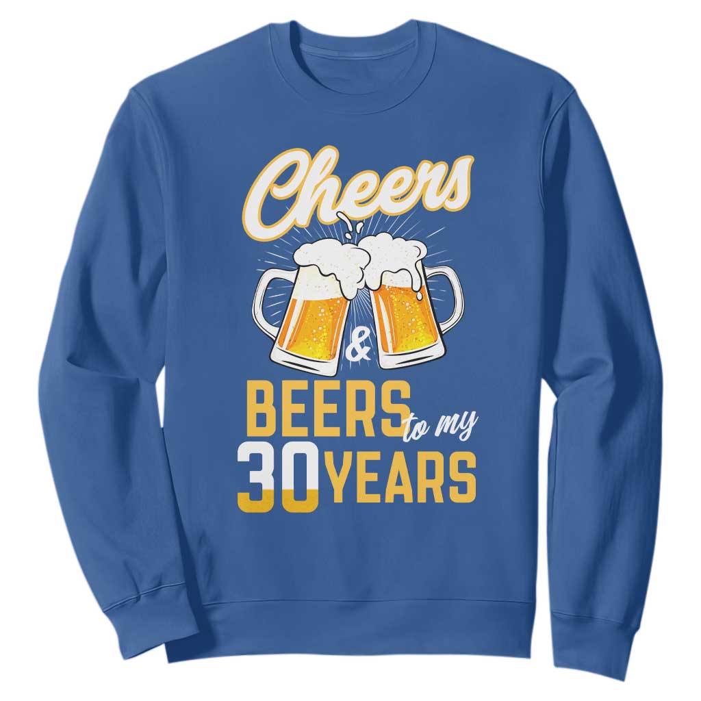 30th Birthday Party Gift Sweatshirt Cheers Beers To My 30 Years TS12 Royal Blue Print Your Wear