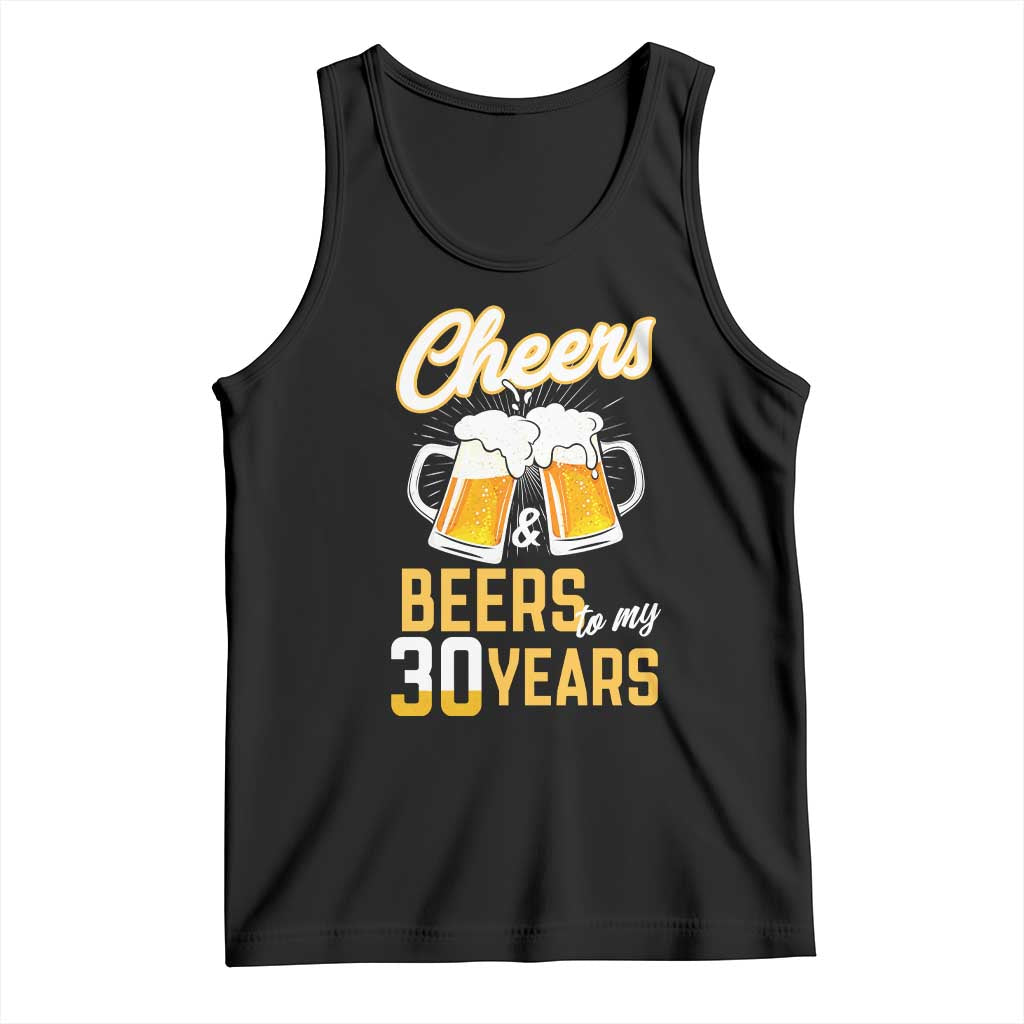 30th Birthday Party Gift Tank Top Cheers Beers To My 30 Years TS12 Black Print Your Wear