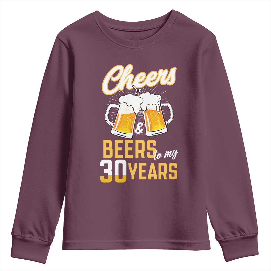 30th Birthday Party Gift Youth Sweatshirt Cheers Beers To My 30 Years TS12 Maroon Print Your Wear