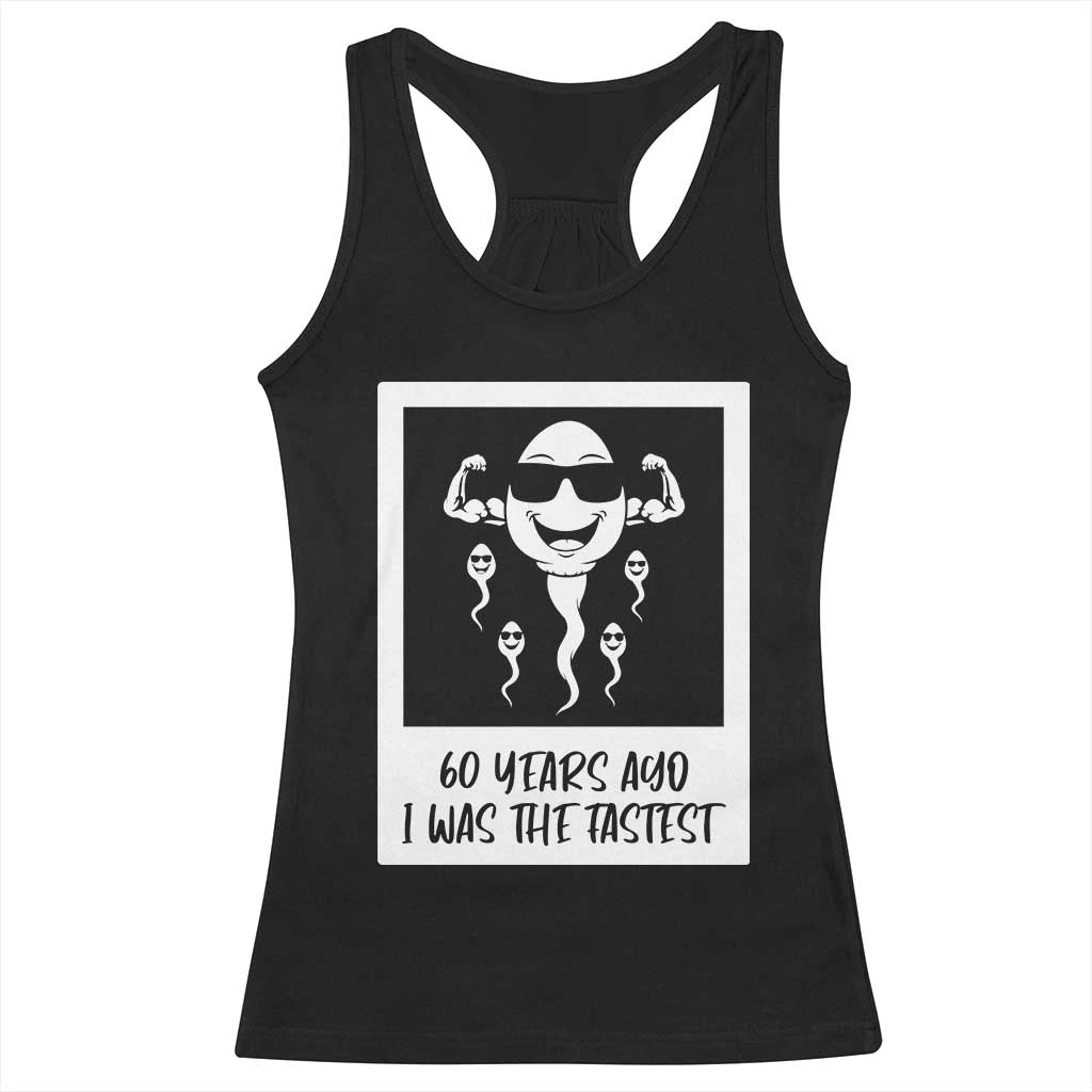 60 Years Ago I Was The Fastest Racerback Tank Top Funny 60th Birthday Celebration TS12 Black Print Your Wear