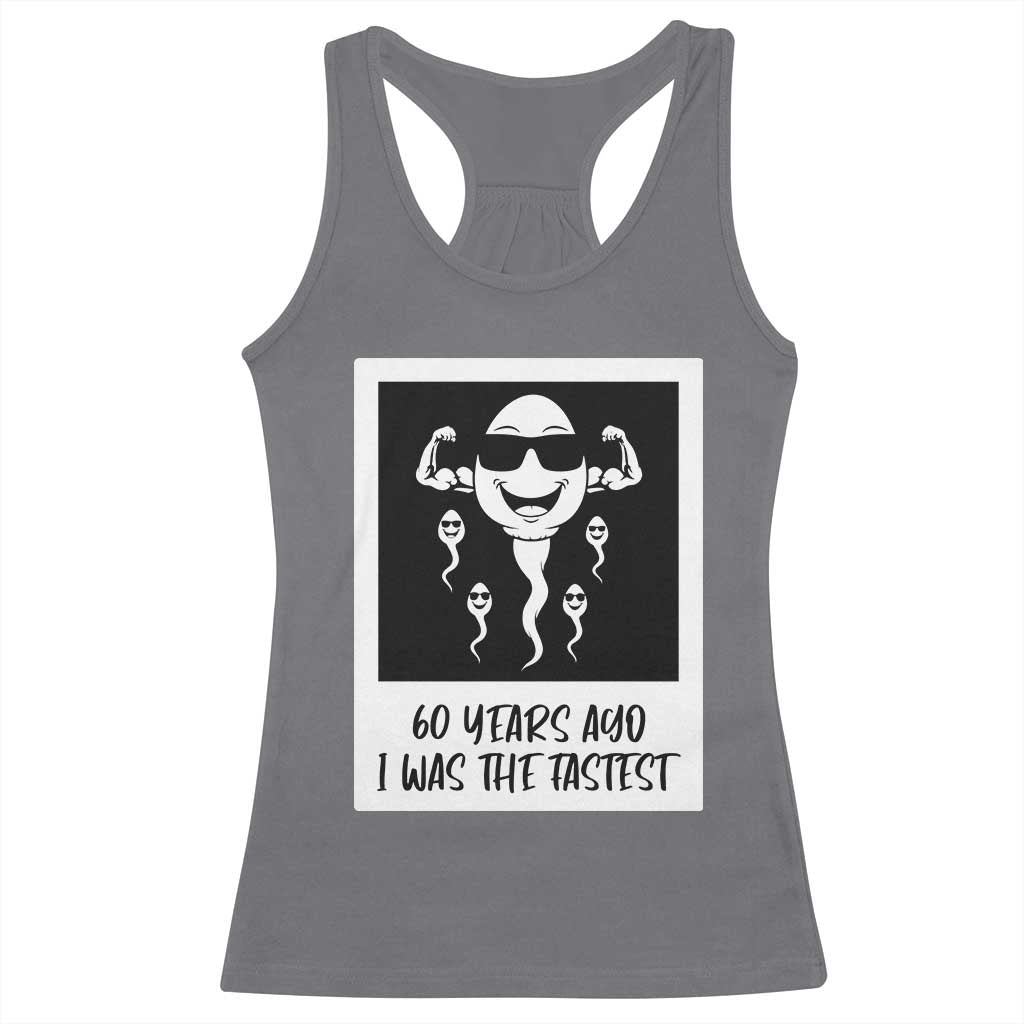 60 Years Ago I Was The Fastest Racerback Tank Top Funny 60th Birthday Celebration TS12 Charcoal Print Your Wear
