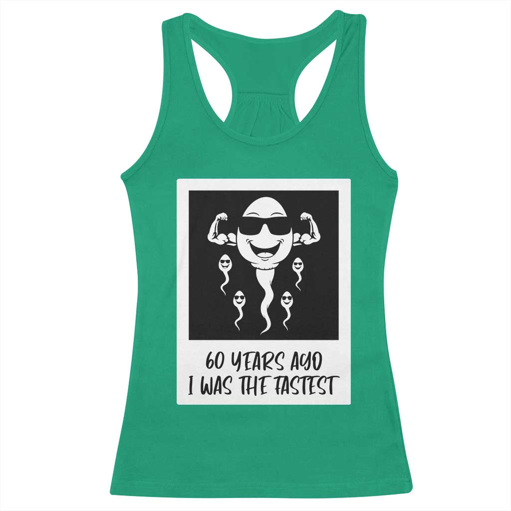 60 Years Ago I Was The Fastest Racerback Tank Top Funny 60th Birthday Celebration TS12 Irish Green Print Your Wear