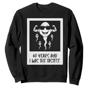 60 Years Ago I Was The Fastest Sweatshirt Funny 60th Birthday Celebration TS12 Black Print Your Wear