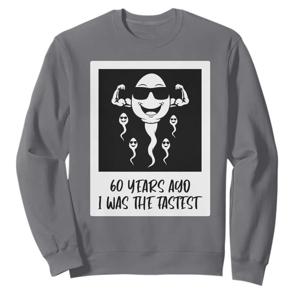 60 Years Ago I Was The Fastest Sweatshirt Funny 60th Birthday Celebration TS12 Charcoal Print Your Wear