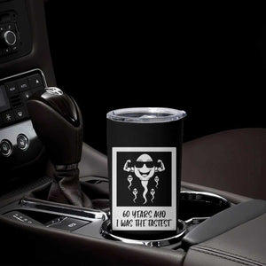 60 Years Ago I Was The Fastest Tumbler Cup Funny 60th Birthday Celebration TS12 Print Your Wear
