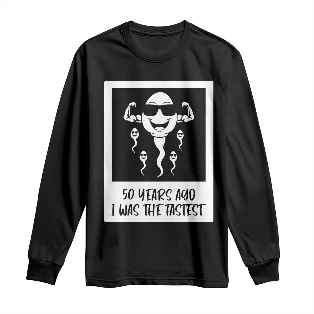 50 Years Ago I Was The Fastest Long Sleeve Shirt Funny 50th Birthday Gift TS12 Black Print Your Wear