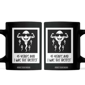 45 Years Ago I Was The Fastest Coffee Mug Funny 45th Birthday Gift TS12 Black Print Your Wear