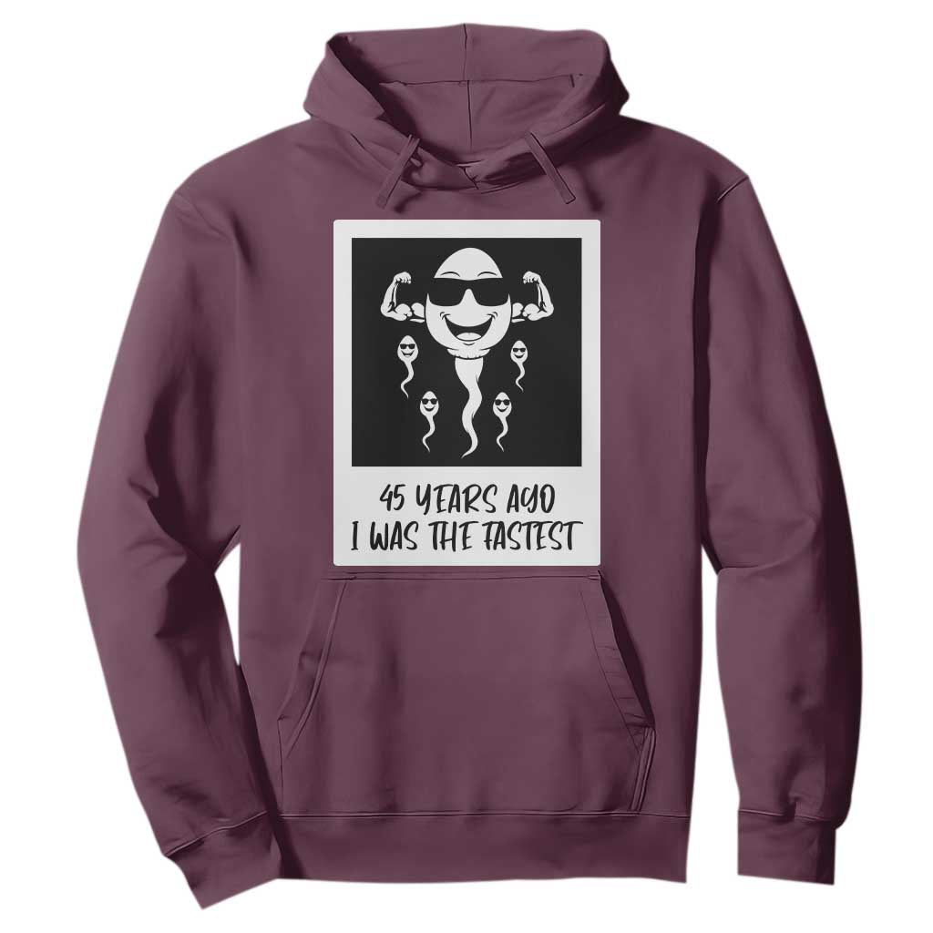 45 Years Ago I Was The Fastest Hoodie Funny 45th Birthday Gift TS12 Maroon Print Your Wear