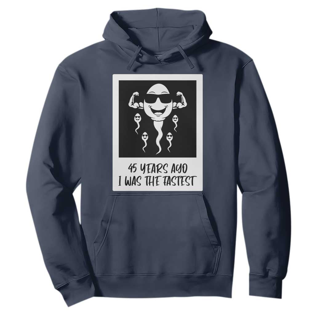 45 Years Ago I Was The Fastest Hoodie Funny 45th Birthday Gift TS12 Navy Print Your Wear