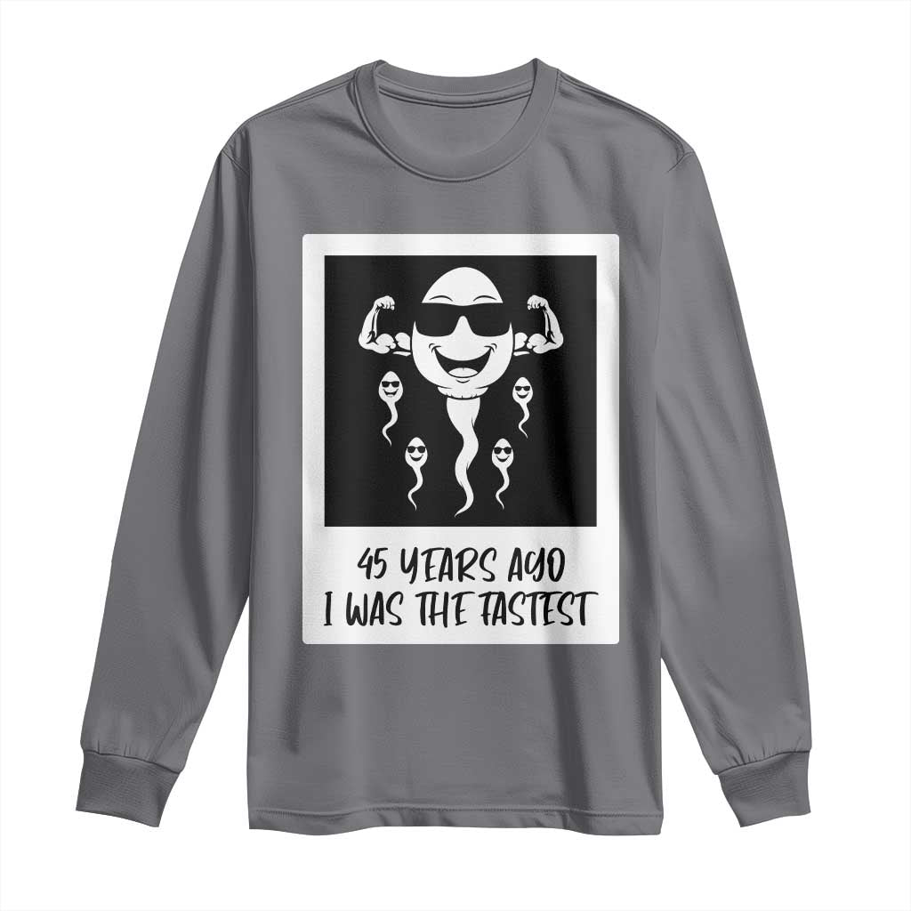 45 Years Ago I Was The Fastest Long Sleeve Shirt Funny 45th Birthday Gift TS12 Charcoal Print Your Wear