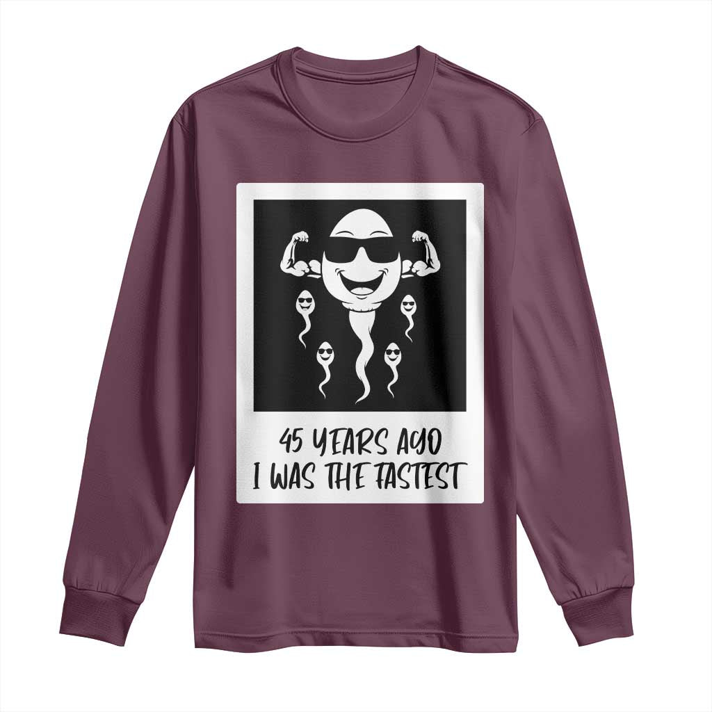 45 Years Ago I Was The Fastest Long Sleeve Shirt Funny 45th Birthday Gift TS12 Maroon Print Your Wear