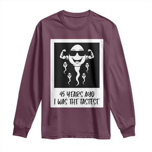 45 Years Ago I Was The Fastest Long Sleeve Shirt Funny 45th Birthday Gift TS12 Maroon Print Your Wear