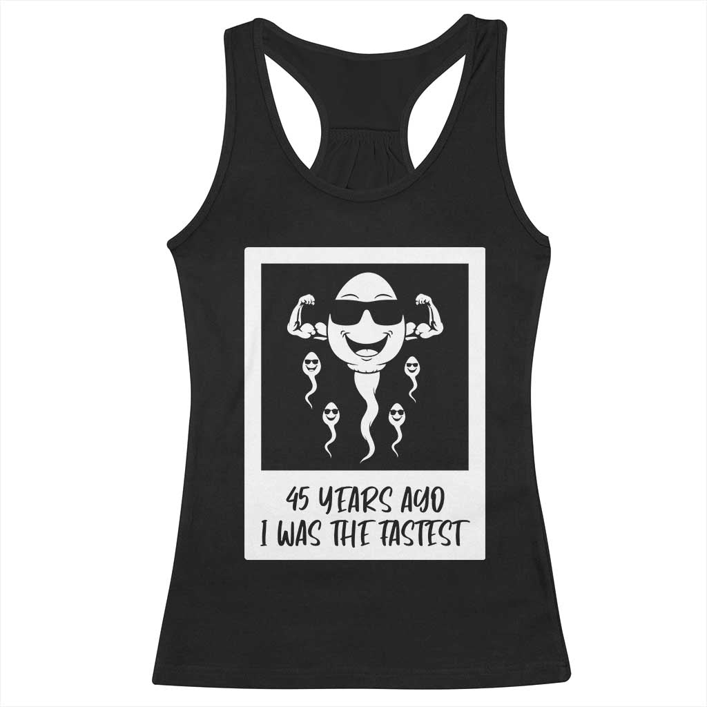 45 Years Ago I Was The Fastest Racerback Tank Top Funny 45th Birthday Gift TS12 Black Print Your Wear