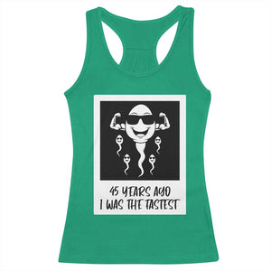 45 Years Ago I Was The Fastest Racerback Tank Top Funny 45th Birthday Gift TS12 Irish Green Print Your Wear