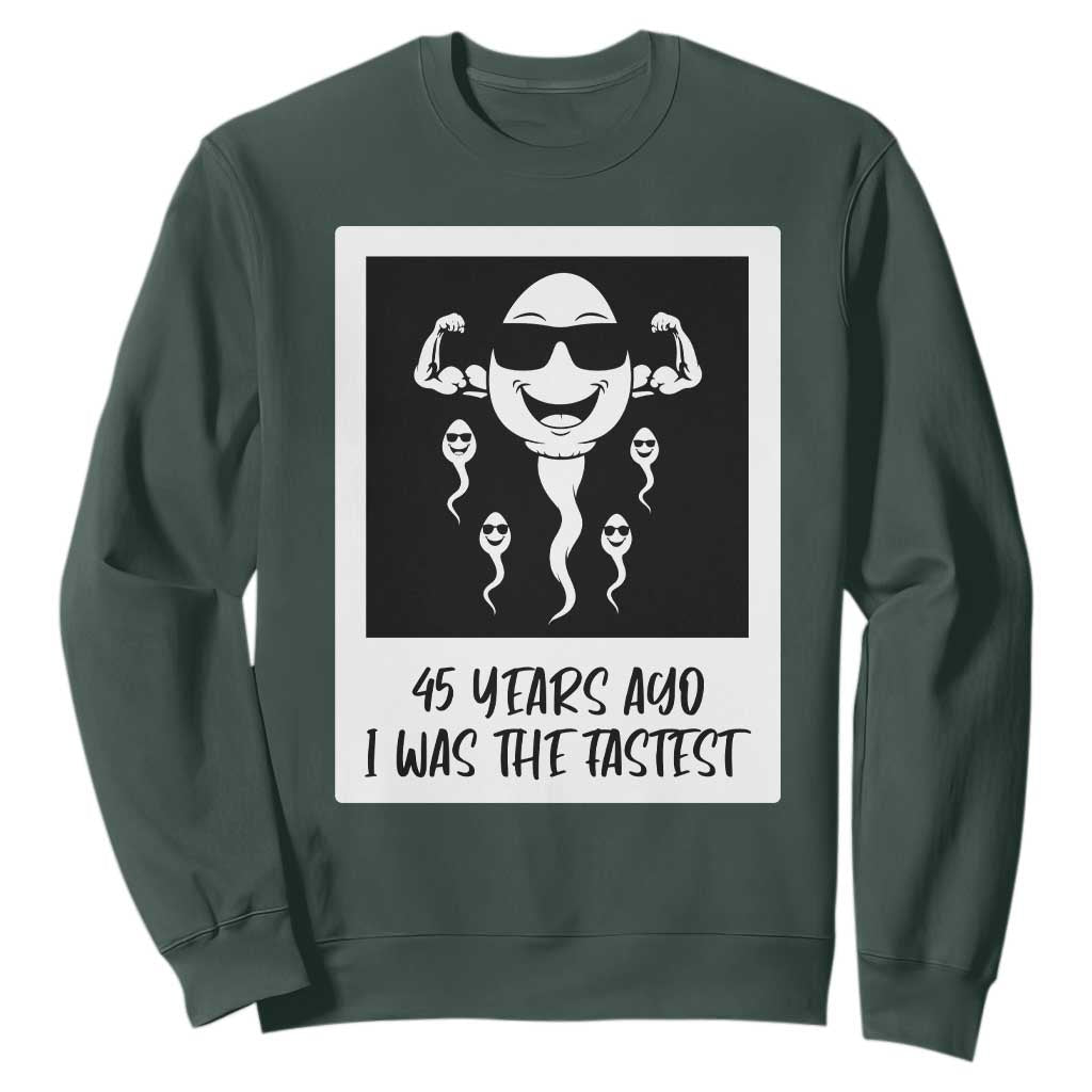 45 Years Ago I Was The Fastest Sweatshirt Funny 45th Birthday Gift TS12 Dark Forest Green Print Your Wear