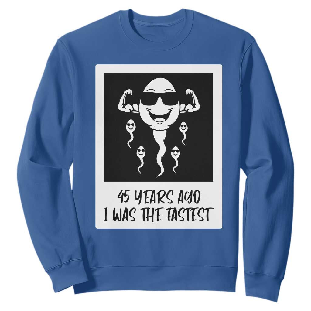 45 Years Ago I Was The Fastest Sweatshirt Funny 45th Birthday Gift TS12 Royal Blue Print Your Wear
