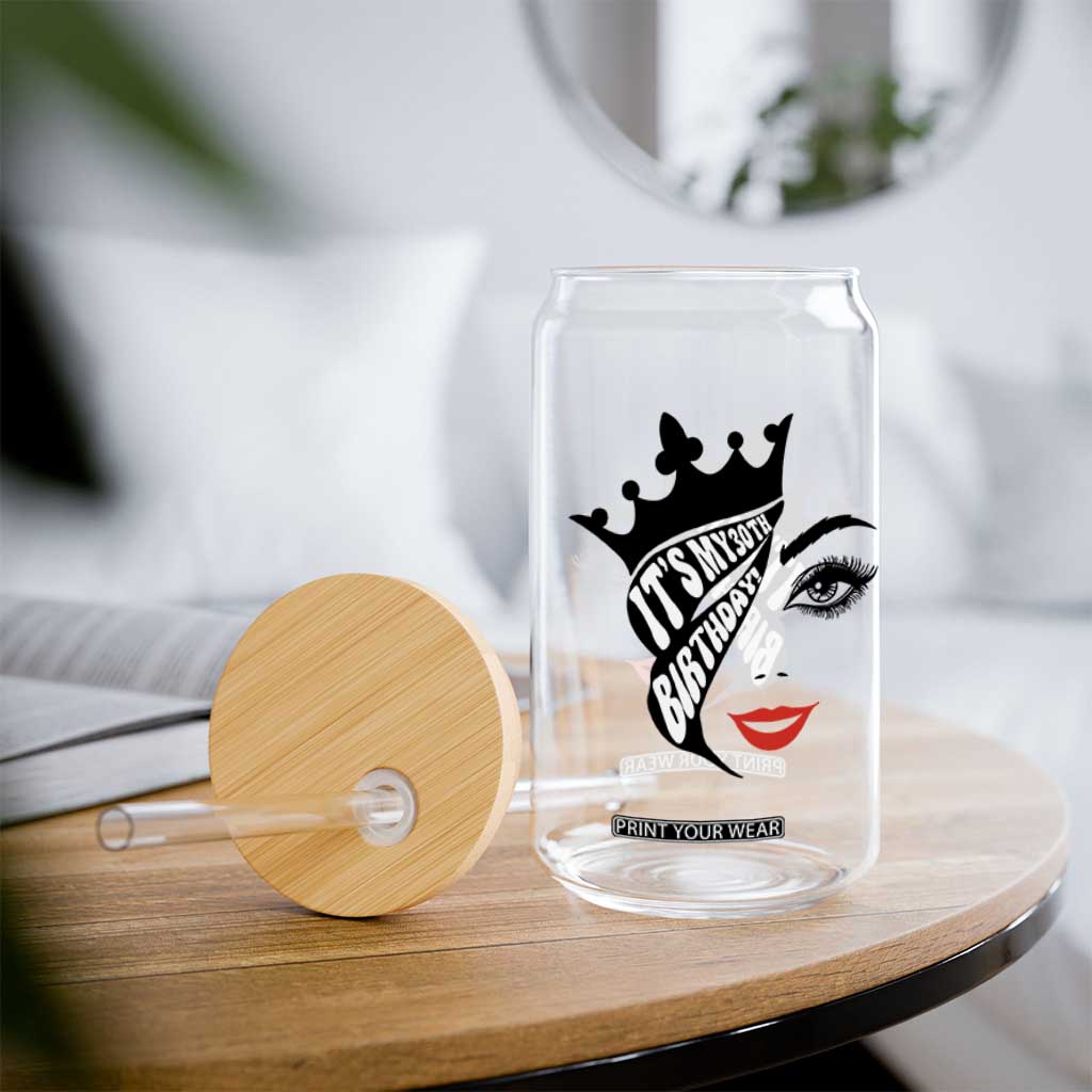 Its My 30th Birthday Glass Can Birthday Queen Crown Gift For Women TS12 Print Your Wear