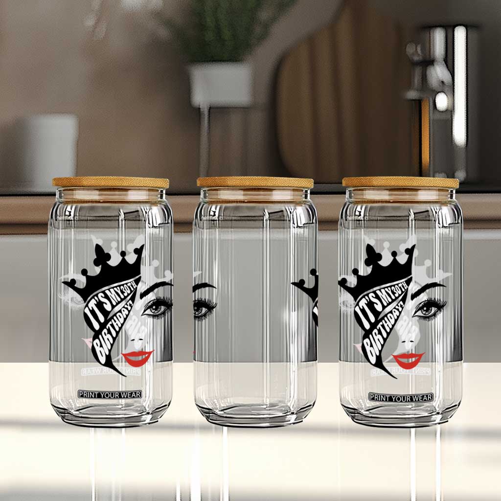 Its My 30th Birthday Glass Can Birthday Queen Crown Gift For Women TS12 Print Your Wear