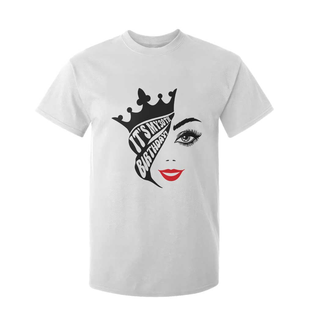 Its My 30th Birthday T Shirt For Kid Birthday Queen Crown Gift For Women TS12 White Print Your Wear