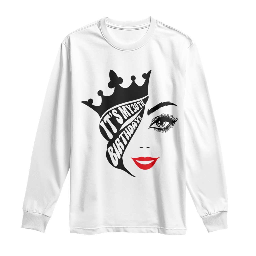 Its My 30th Birthday Long Sleeve Shirt Birthday Queen Crown Gift For Women TS12 White Print Your Wear