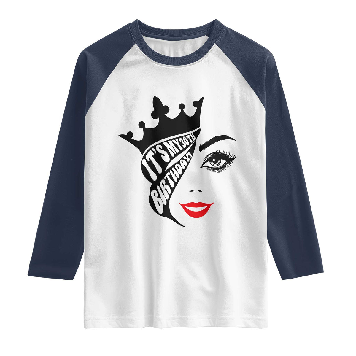 Its My 30th Birthday Raglan Shirt Birthday Queen Crown Gift For Women TS12 White Navy Print Your Wear