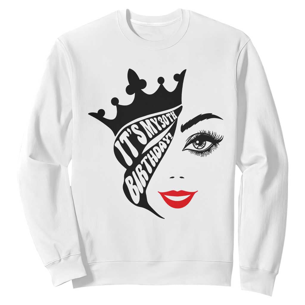 Its My 30th Birthday Sweatshirt Birthday Queen Crown Gift For Women TS12 White Print Your Wear